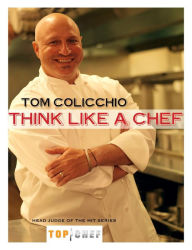 Title: Think Like a Chef: A Cookbook, Author: Tom Colicchio