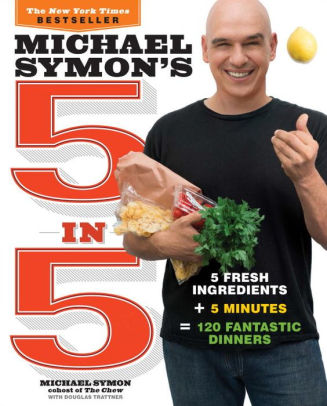 Title: Michael Symon's 5 in 5: 5 Fresh Ingredients + 5 Minutes = 120 Fantastic Dinners: A Cookbook, Author: Michael Symon, Douglas Trattner