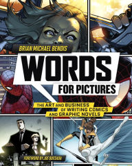 Title: Words for Pictures: The Art and Business of Writing Comics and Graphic Novels, Author: Brian Michael Bendis