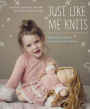 Just Like Me Knits: Matching Patterns for Kids and Their Favorite Dolls