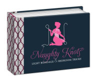 Title: Naughty Knots: Light Bondage and Bedroom Tricks, Author: Potter Gift