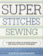 Super Stitches Sewing: A Complete Guide to Machine-Sewing and Hand-Stitching Techniques