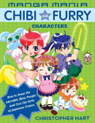 Title: Manga Mania Chibi and Furry Characters: How to Draw the Adorable Mini-Characters and Cool Cat-Girls of Manga, Author: Christopher Hart