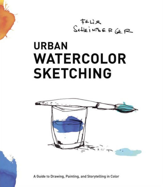 Urban Watercolor Sketching: A Guide to Drawing, Painting, and Storytelling Color
