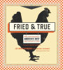 Fried & True: More than 50 Recipes for America's Best Fried Chicken and Sides: A Cookbook