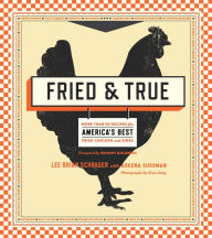 Title: Fried & True: More than 50 Recipes for America's Best Fried Chicken and Sides: A Cookbook, Author: Lee Brian Schrager