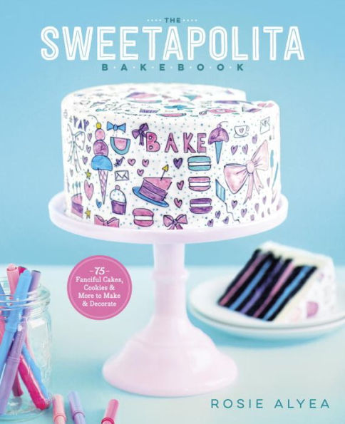 The Sweetapolita Bakebook: 75 Fanciful Cakes, Cookies & More to Make Decorate