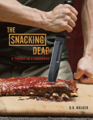 Download book pdf free The Snacking Dead: A Parody in a Cookbook (English Edition)  by D. B. Walker