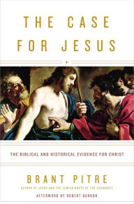 Title: The Case for Jesus: The Biblical and Historical Evidence for Christ, Author: Brant Pitre