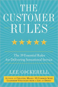 Title: The Customer Rules: The 39 Essential Rules for Delivering Sensational Service, Author: Lee Cockerell