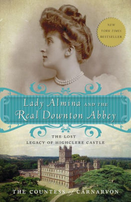 Title: Lady Almina and the Real Downton Abbey: The Lost Legacy of Highclere Castle, Author: The Countess of Carnarvon