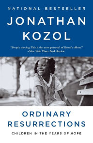 Title: Ordinary Resurrections: Children in the Years of Hope, Author: Jonathan Kozol
