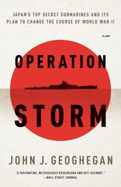 Operation Storm: Japan's Top Secret Submarines and Its Plan to Change the Course of World War II