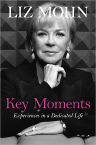 Title: Key Moments: Experiences in a Dedicated Life, Author: Liz Mohn