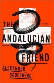 Title: The Andalucian Friend: A Novel, Author: Alexander Soderberg