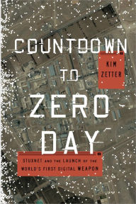 Title: Countdown to Zero Day: Stuxnet and the Launch of the World's First Digital Weapon, Author: Kim Zetter