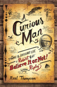 Title: A Curious Man: The Strange and Brilliant Life of Robert 