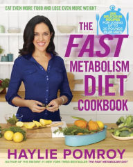 Title: The Fast Metabolism Diet Cookbook: Eat Even More Food and Lose Even More Weight, Author: Haylie Pomroy