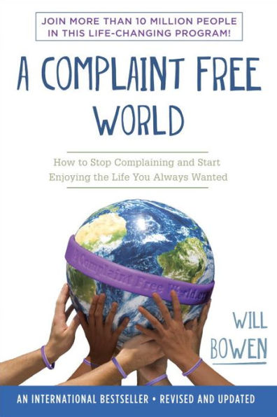 A Complaint Free World: How to Stop Complaining and Start Enjoying the Life You Always Wanted