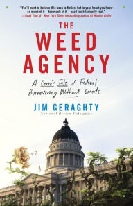 Title: The Weed Agency: A Comic Tale of Federal Bureaucracy Without Limits, Author: Jim Geraghty