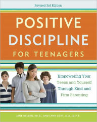 Title: Positive Discipline for Teenagers, Revised 3rd Edition: Empowering Your Teens and Yourself Through Kind and Firm Parenting, Author: Jane Nelsen