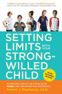 Setting Limits with Your Strong-Willed Child, Revised and Expanded 2nd Edition: Eliminating Conflict by Establishing CLEAR, Firm, and Respectful Boundaries