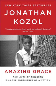 Title: Amazing Grace: The Lives of Children and the Conscience of a Nation, Author: Jonathan Kozol