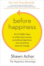 Before Happiness: The 5 Hidden Keys to Achieving Success, Spreading Happiness, and Sustaining Positive Change