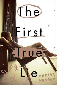 Title: The First True Lie: A Novel, Author: Marina Mander