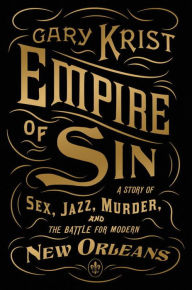 Free ebooks download rapidshare Empire of Sin: A Story of Sex, Jazz, Murder, and the Battle for Modern New Orleans 9780770437060 (English literature) ePub FB2 RTF by Gary Krist