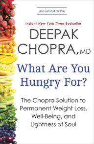 Title: What Are You Hungry For?: The Chopra Solution to Permanent Weight Loss, Well-Being, and Lightness of Soul, Author: Deepak Chopra