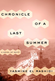 Title: Chronicle of a Last Summer: A Novel of Egypt, Author: Yasmine El Rashidi