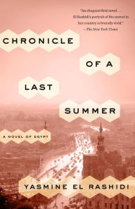 Title: Chronicle of a Last Summer: A Novel of Egypt, Author: Yasmine El Rashidi
