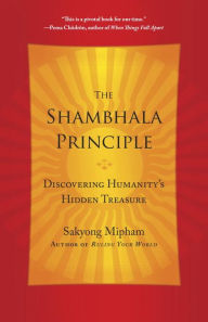 Title: The Shambhala Principle: Discovering Humanity's Hidden Treasure, Author: Sakyong Mipham