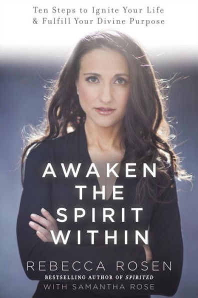 Awaken the Spirit Within: 10 Steps to Ignite Your Life and Fulfill Divine Purpose