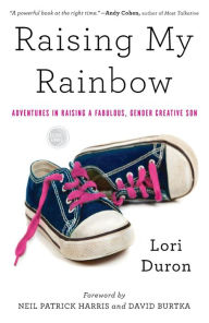 Title: Raising My Rainbow: Adventures in Raising a Fabulous, Gender Creative Son, Author: Lori Duron