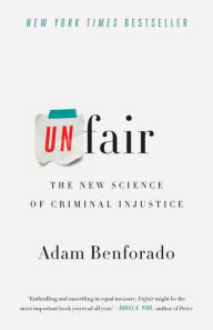 Title: Unfair: The New Science of Criminal Injustice, Author: Adam Benforado