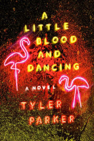 Pdf files download books A Little Blood and Dancing: A Novel by Tyler Parker, Tyler Parker