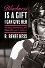 Blackness Is a Gift I Can Give Her: On Race, Community, and Black Women in Hockey