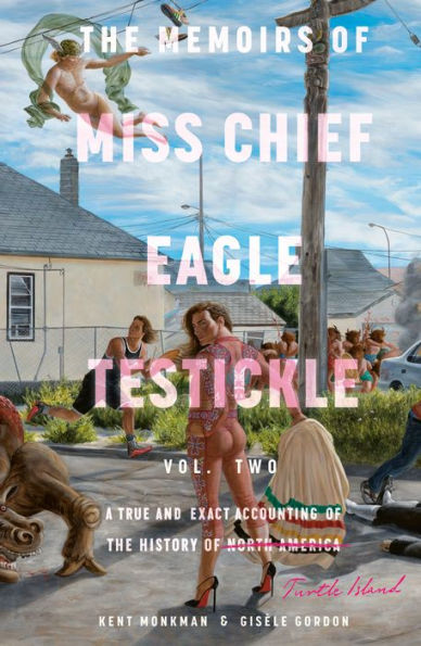 the Memoirs of Miss Chief Eagle Testickle: Vol. 2: A True and Exact Accounting History Turtle Island