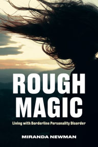 Title: Rough Magic: Living with Borderline Personality Disorder, Author: Miranda Newman