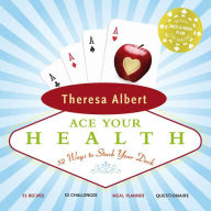 Title: Ace Your Health: 52 Ways to Stack Your Deck, Author: Theresa Albert