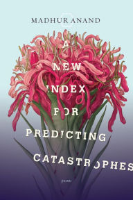 Title: A New Index for Predicting Catastrophes: Poems, Author: Madhur Anand