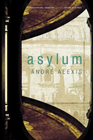 Title: Asylum, Author: André Alexis