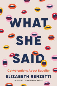 Title: What She Said: Conversations About Equality, Author: Elizabeth Renzetti