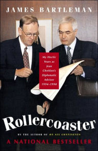 Title: Rollercoaster: My Hectic Years as Jean Chretien's Diplomatic Advisor, 1994-1998, Author: James K. Bartleman