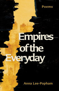 Title: Empires of the Everyday: Poems, Author: Anna Lee-Popham