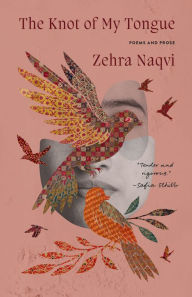 English book download free The Knot of My Tongue: Poems and Prose 9780771014932 by Zehra Naqvi