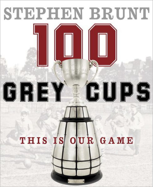 100 Grey Cups: This Is Our Game