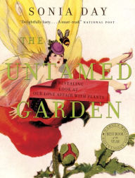 Title: The Untamed Garden: A Revealing Look at Our Love Affair with Plants, Author: Sonia Day